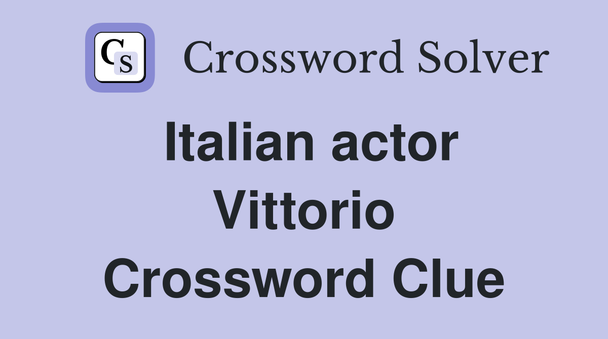 Italian actor Vittorio Crossword Clue