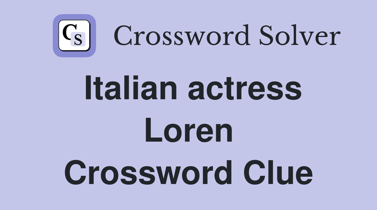 Italian actress Loren Crossword Clue