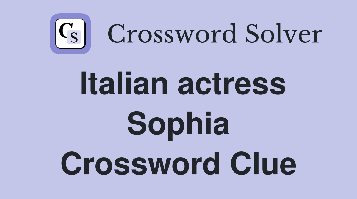 Italian actress Sophia Crossword Clue