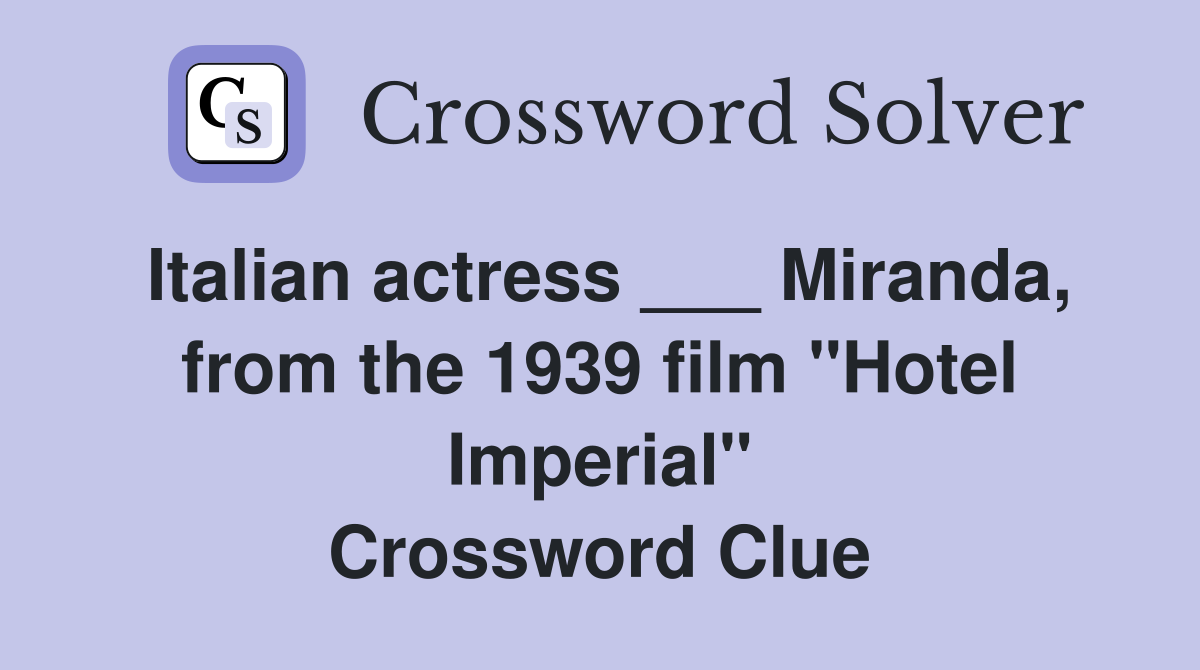 Italian actress ___ Miranda, from the 1939 film "Hotel Imperial" Crossword Clue