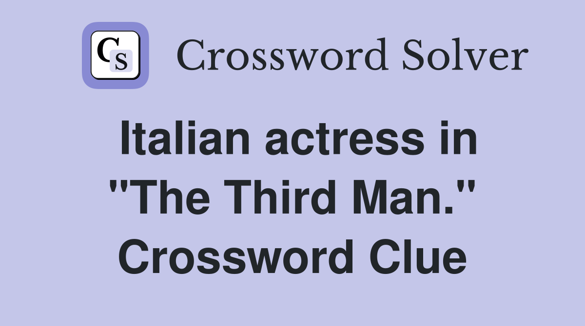 Italian actress in "The Third Man." Crossword Clue