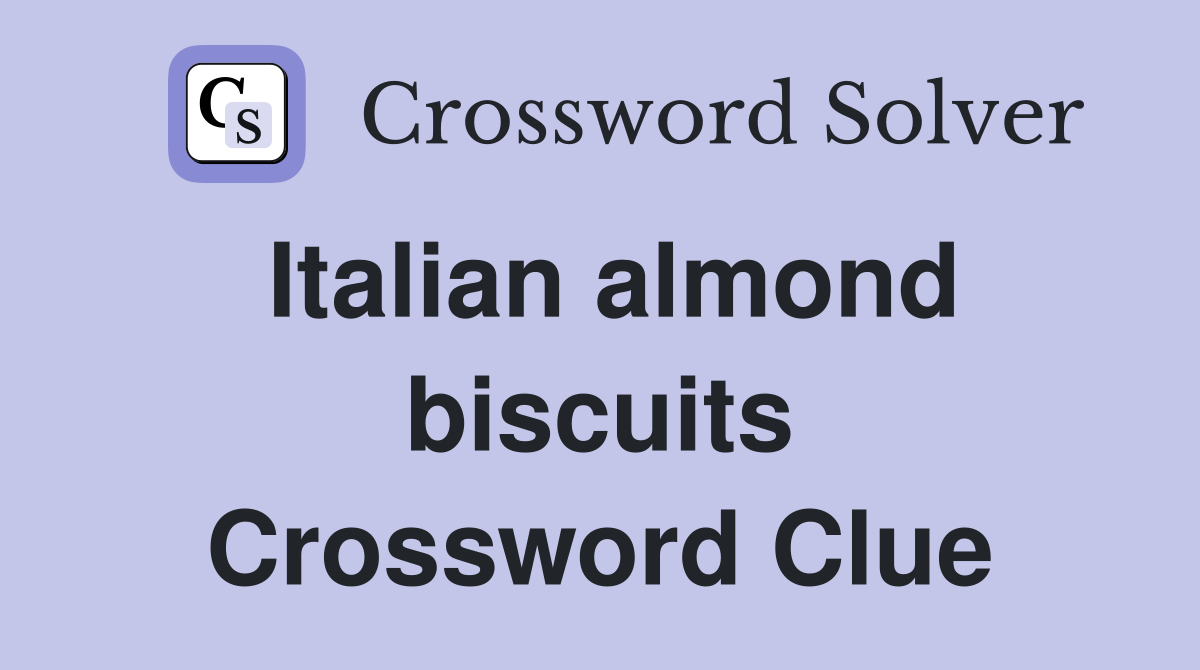 Italian almond biscuits Crossword Clue