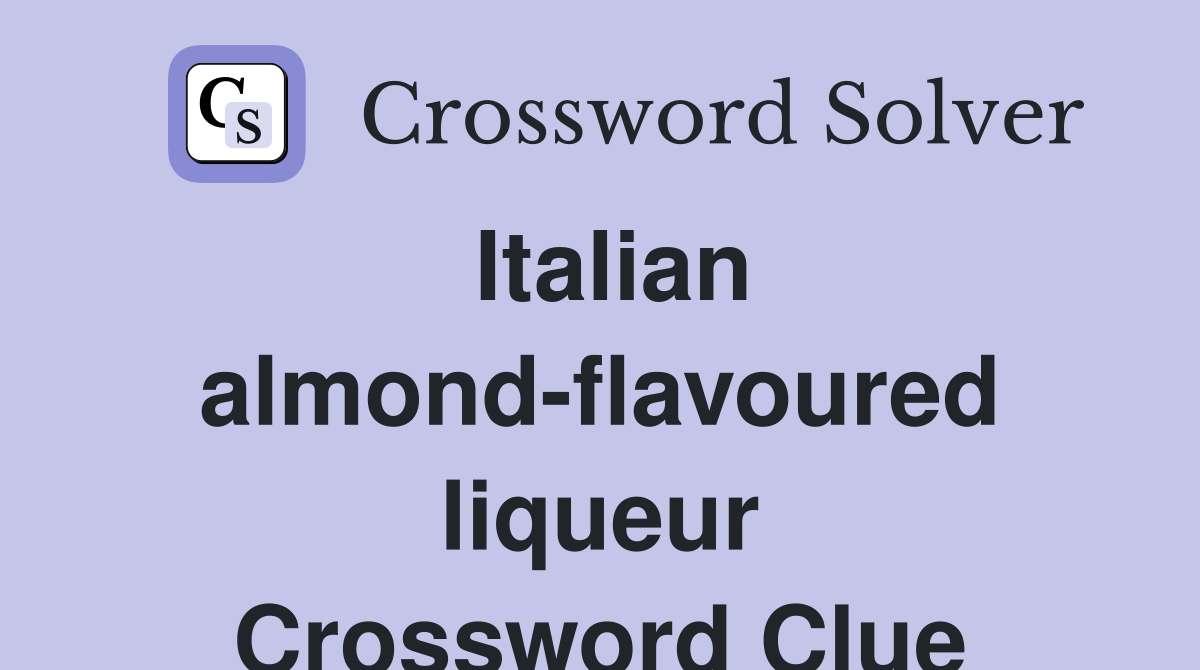 Italian almond-flavoured liqueur Crossword Clue