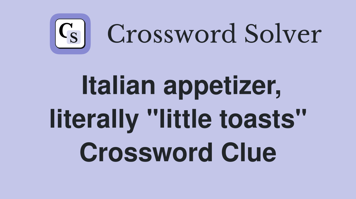 Italian appetizer, literally "little toasts" Crossword Clue