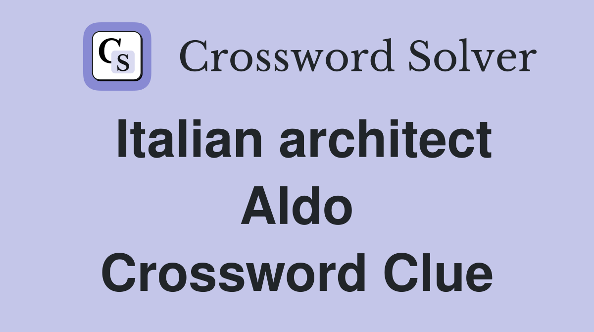 Italian architect Aldo Crossword Clue