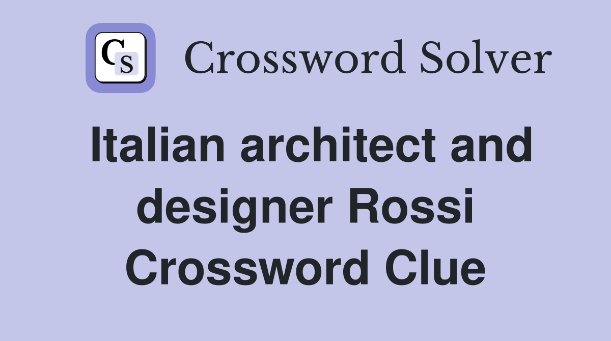 Italian architect and designer Rossi Crossword Clue