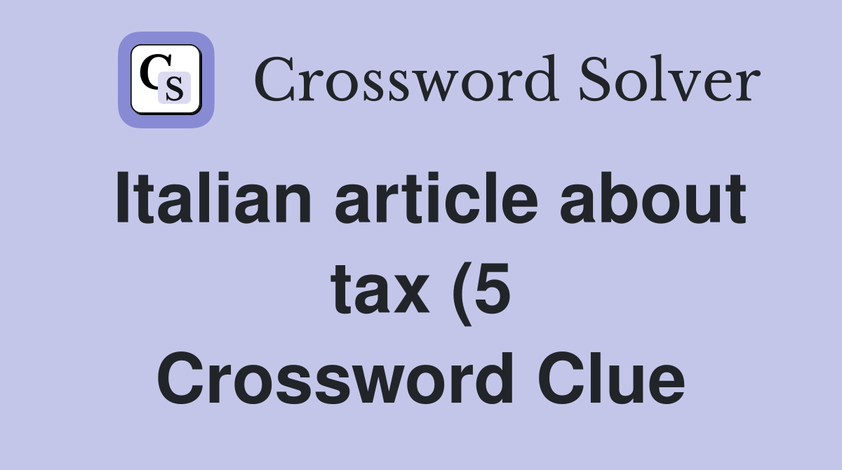 Italian article about tax (5) Crossword Clue Answers Crossword Solver Italian article about tax (5) Crossword Clue Answers Crossword Solver