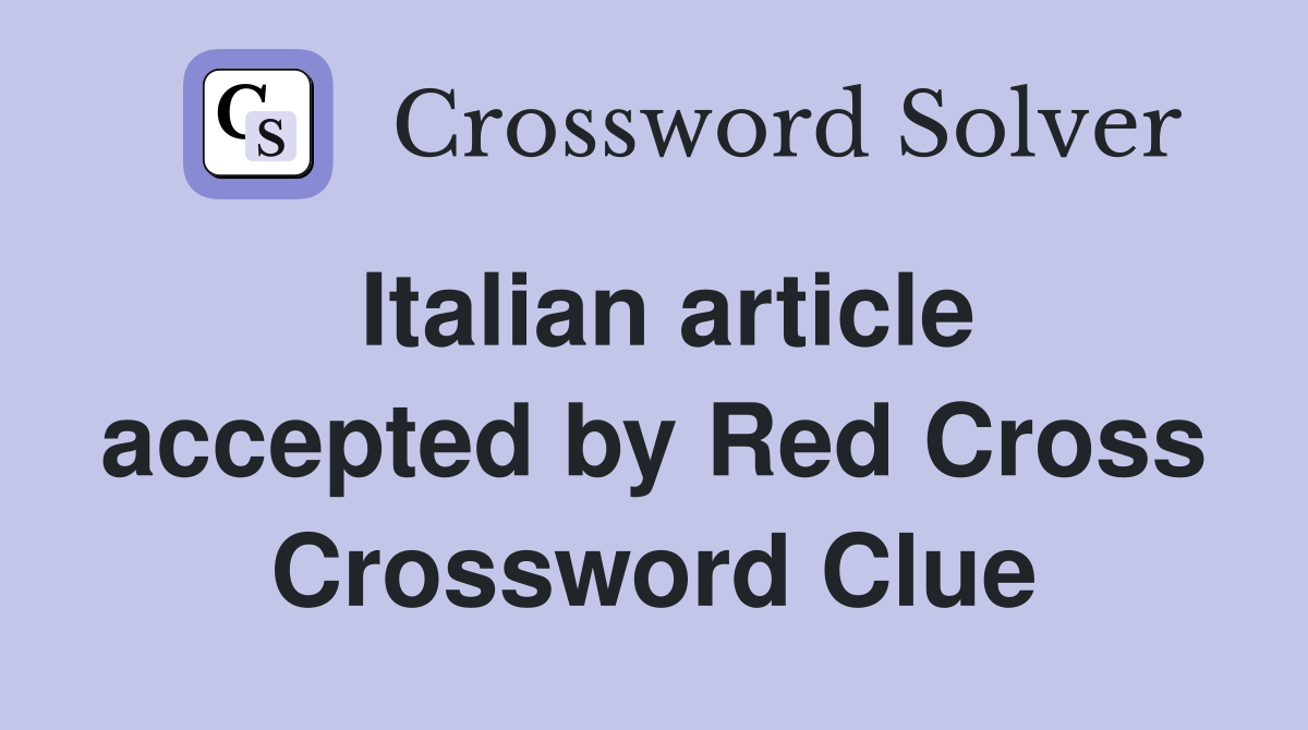 Italian article accepted by Red Cross Crossword Clue