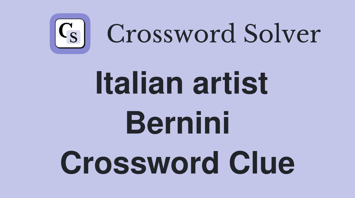 Italian artist Bernini Crossword Clue