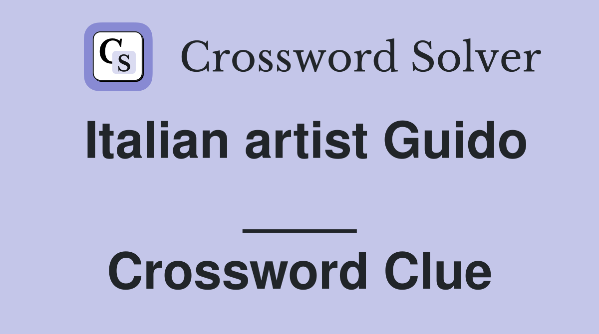 Italian artist Guido ____ Crossword Clue