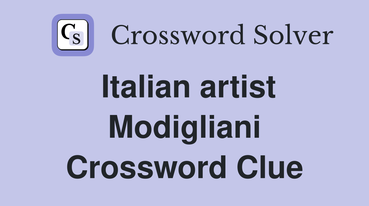 Italian artist Modigliani Crossword Clue
