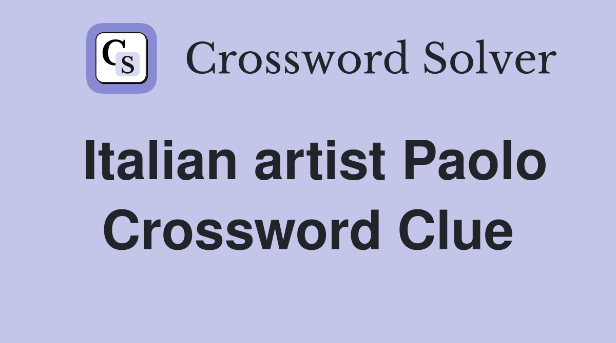 Italian artist Paolo Crossword Clue