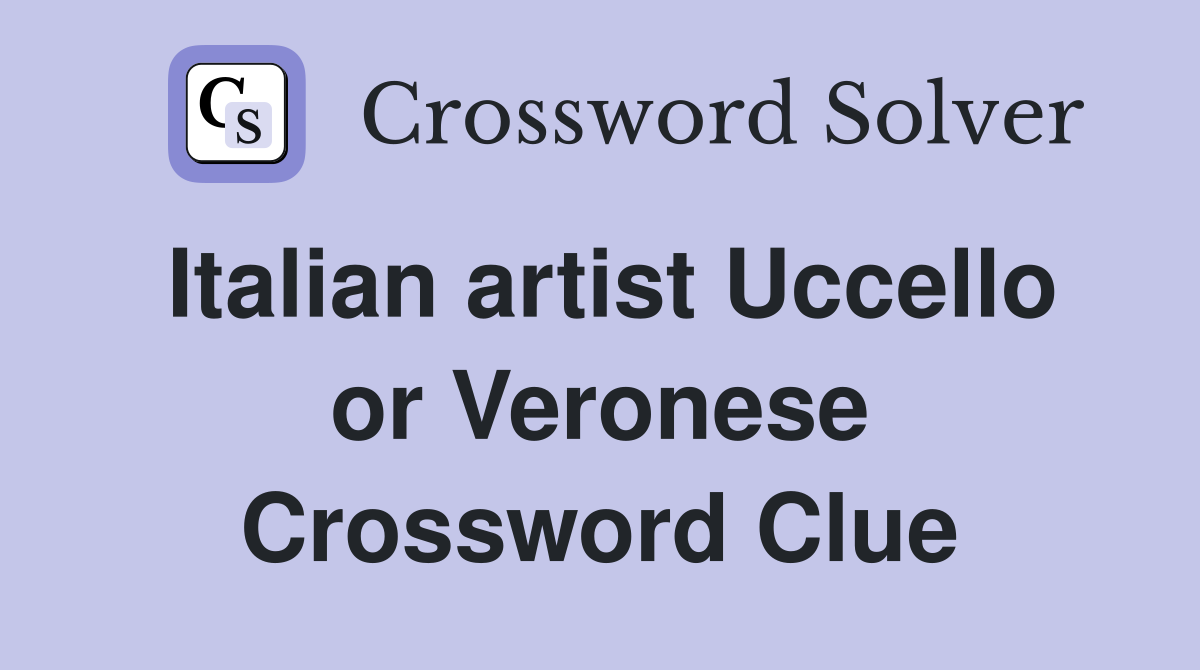 Italian artist Uccello or Veronese Crossword Clue