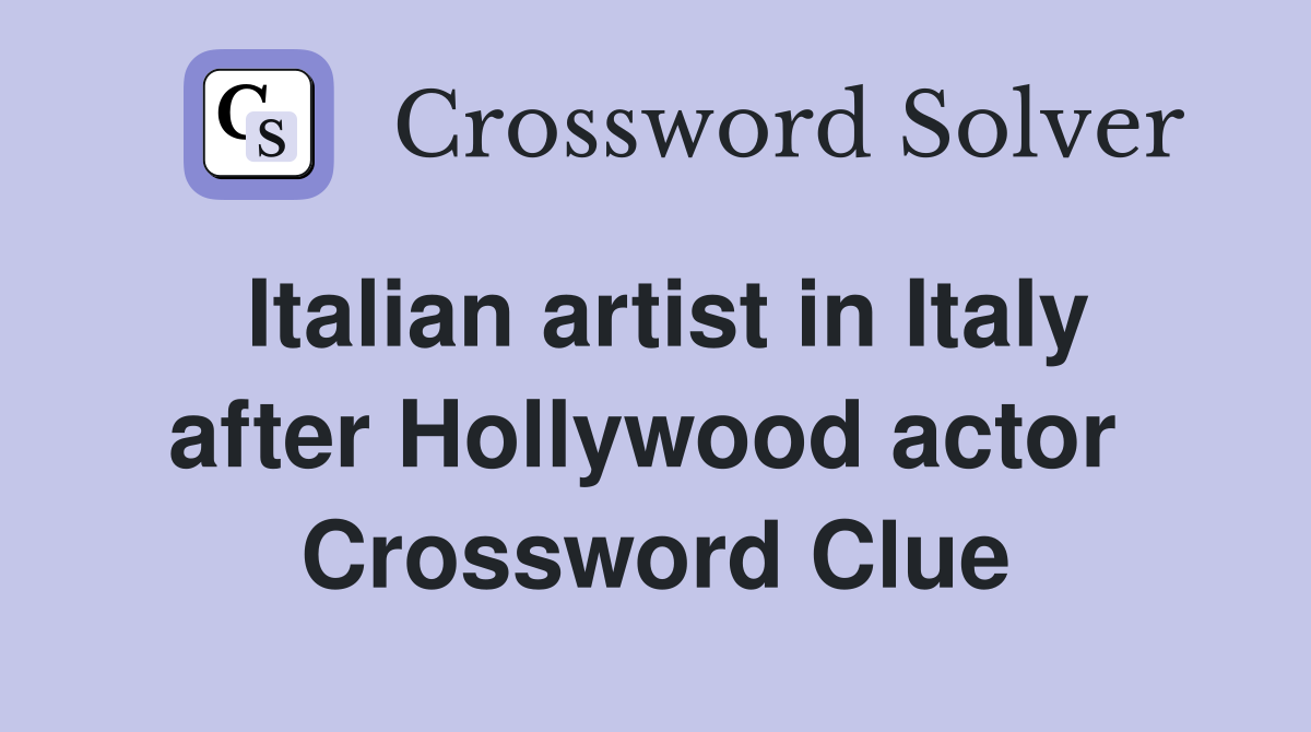 Italian artist in Italy after Hollywood actor  Crossword Clue