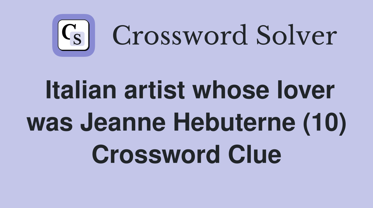 Italian artist whose lover was Jeanne Hebuterne (10) Crossword Clue
