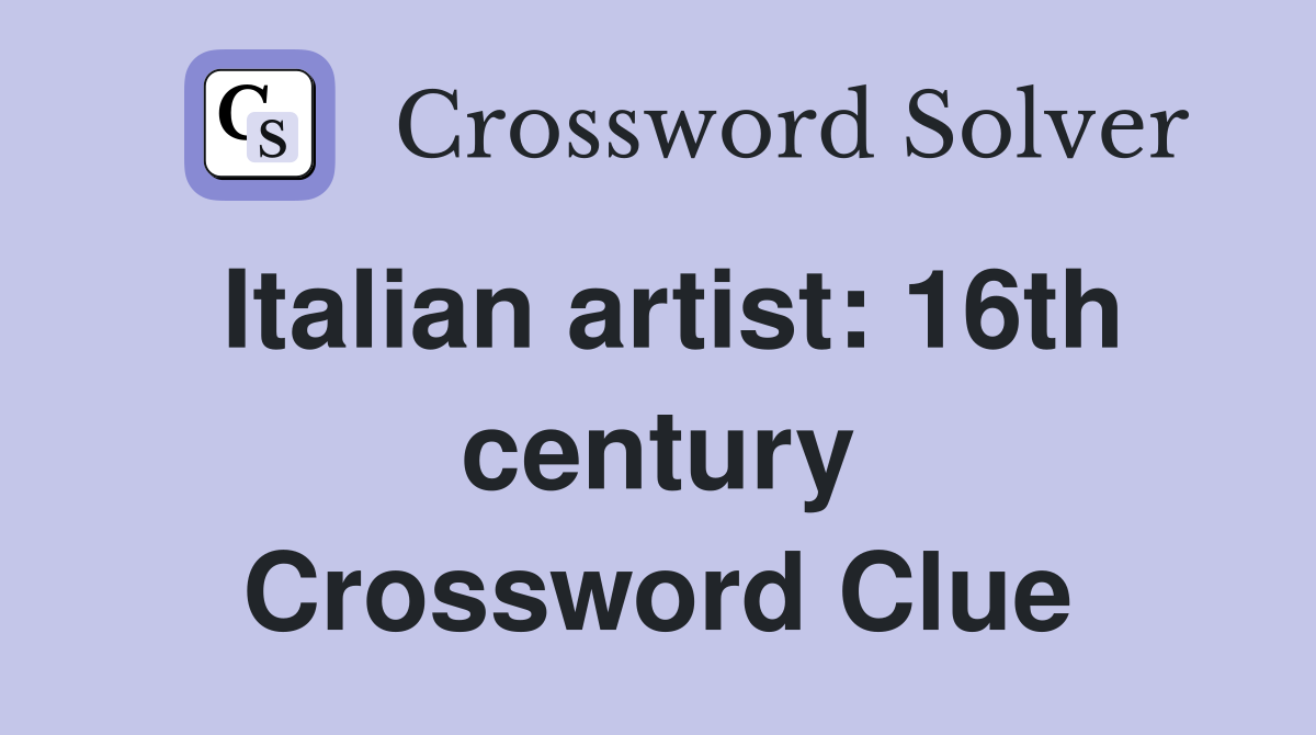 Italian artist: 16th century Crossword Clue