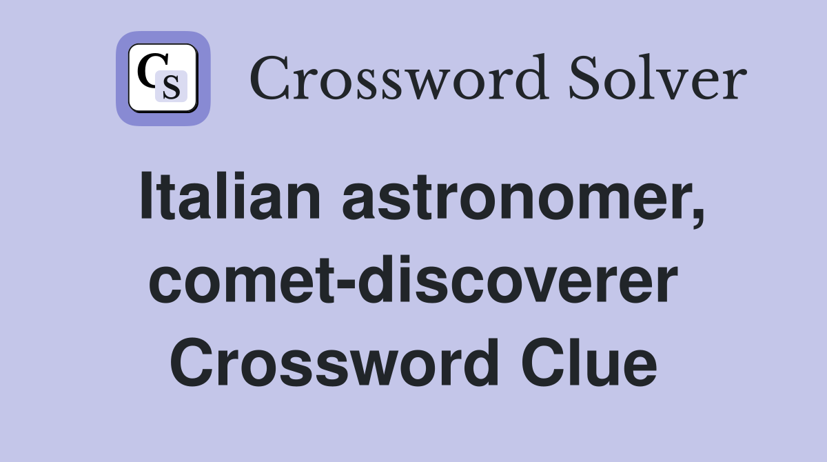 Italian astronomer, comet-discoverer Crossword Clue