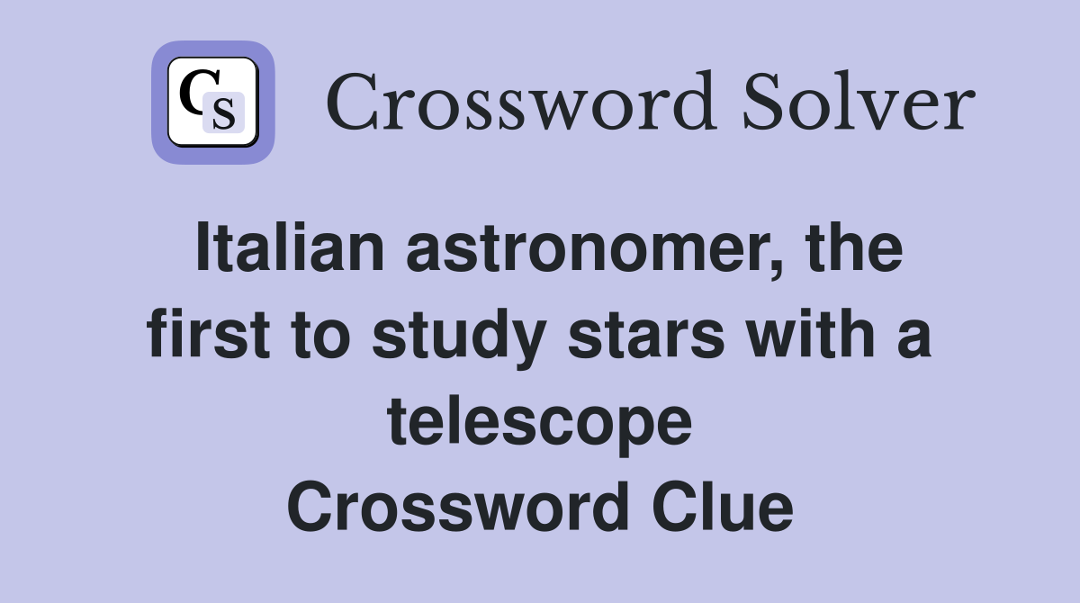 Italian astronomer, the first to study stars with a telescope Crossword Clue