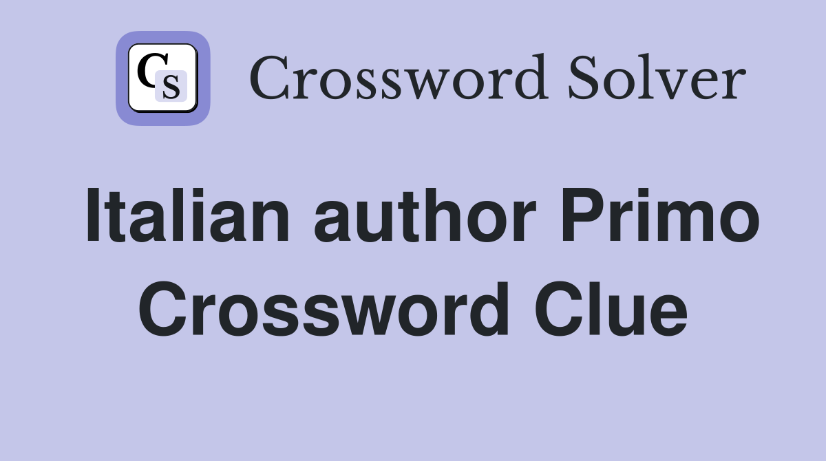 Italian author Primo Crossword Clue
