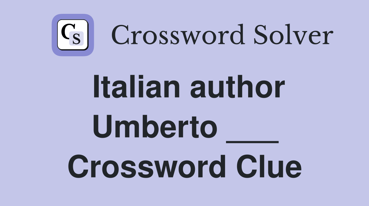 Italian author Umberto ___ Crossword Clue