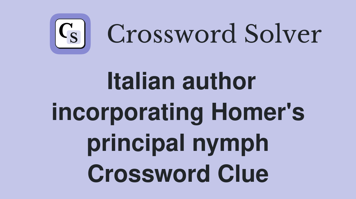 Italian author incorporating Homer's principal nymph Crossword Clue
