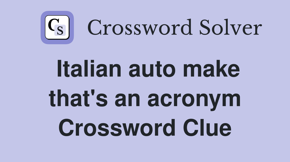 Italian auto make that's an acronym Crossword Clue