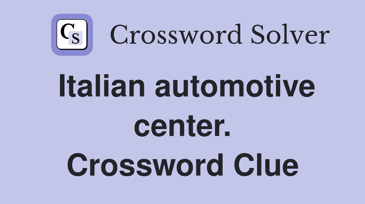 Italian automotive center. Crossword Clue