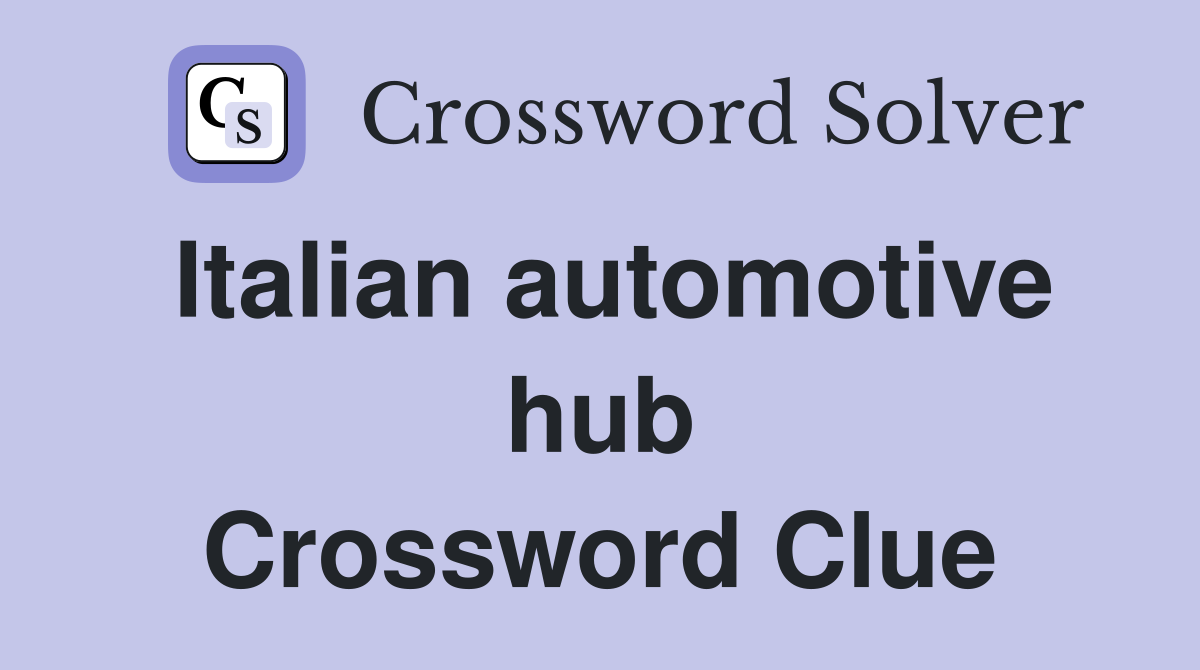 Italian automotive hub Crossword Clue