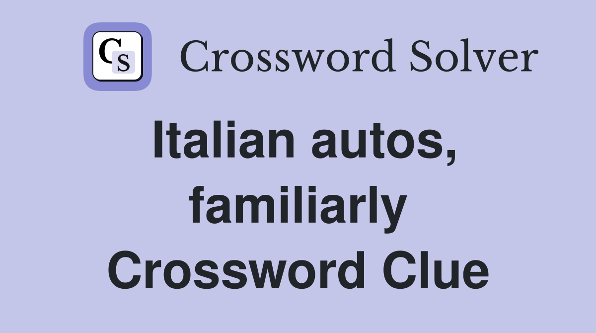 Italian autos, familiarly Crossword Clue