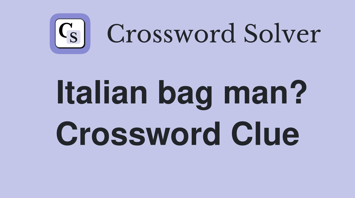 Italian bag man? Crossword Clue