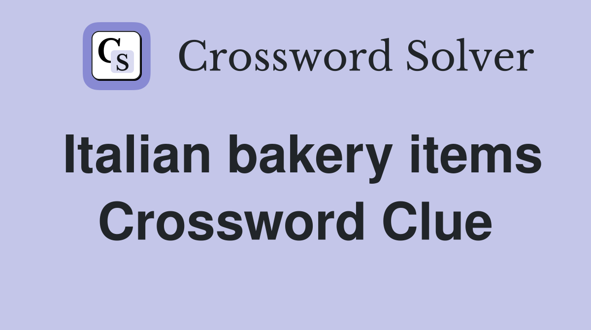 Italian bakery items Crossword Clue