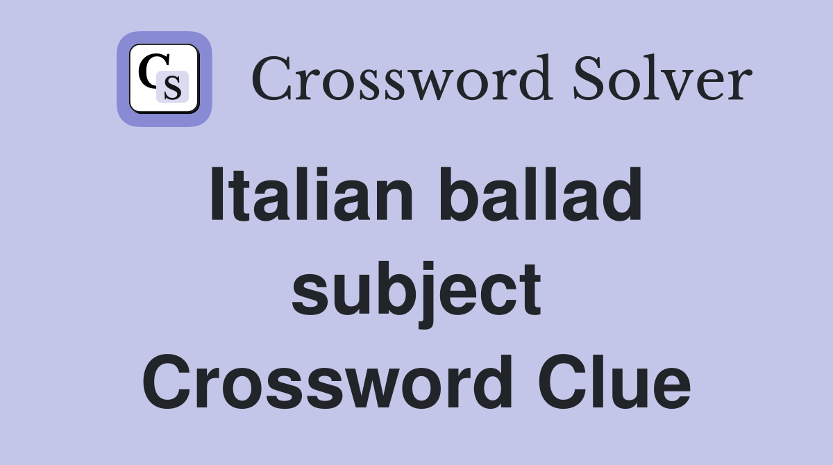 Italian ballad subject Crossword Clue