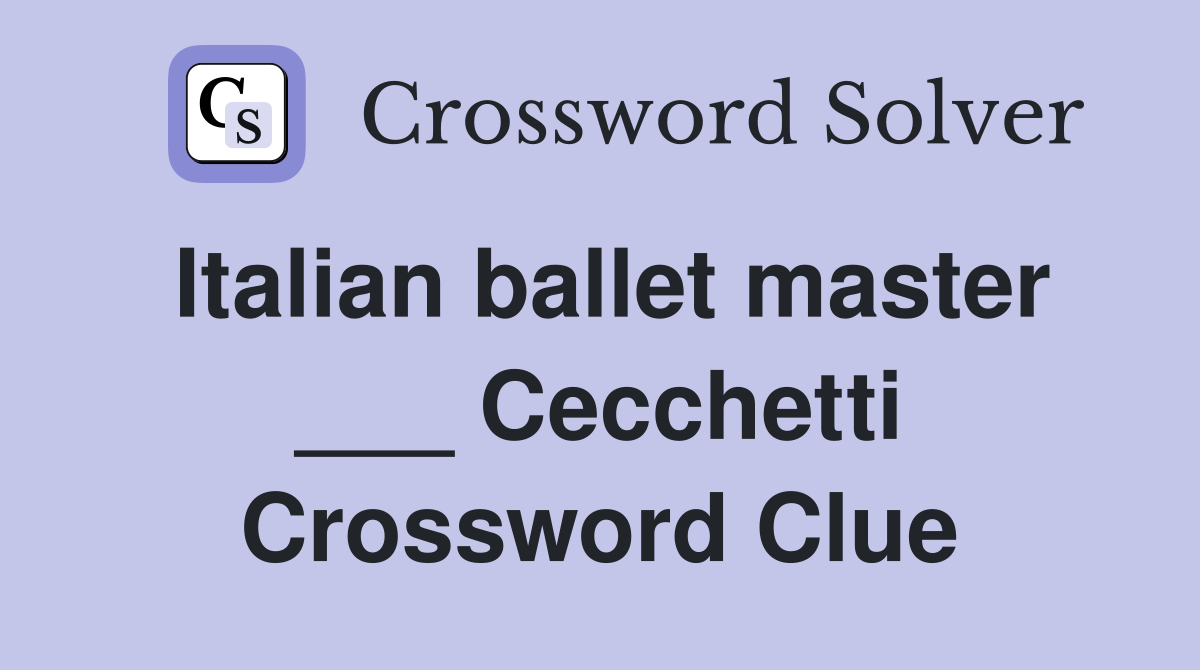 Italian ballet master ___ Cecchetti Crossword Clue