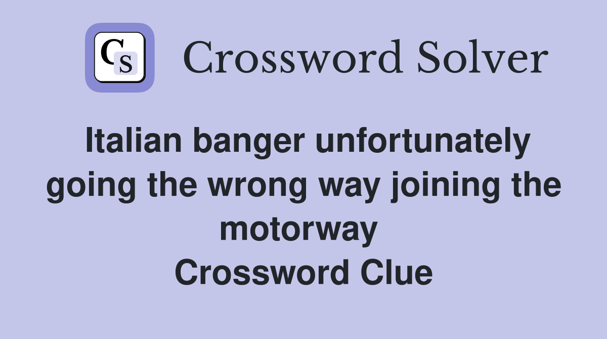 Italian banger unfortunately going the wrong way joining the motorway  Crossword Clue
