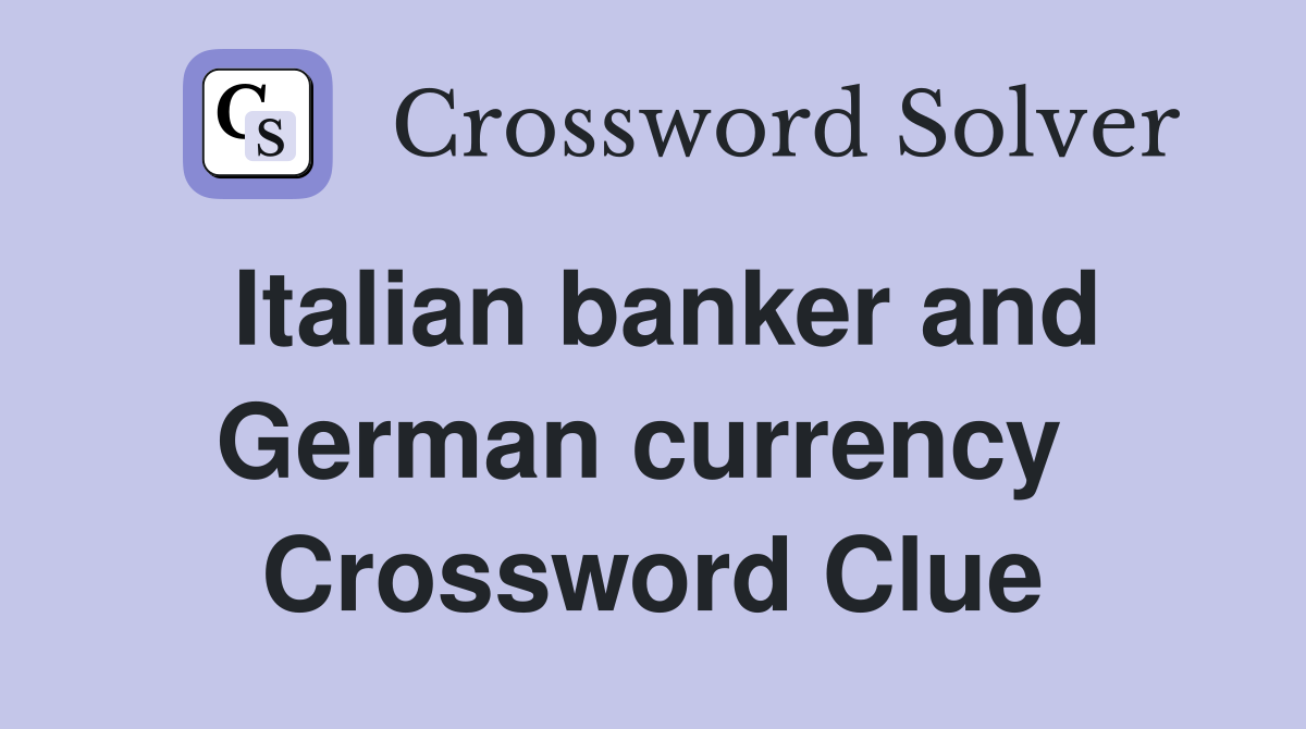Italian banker and German currency  Crossword Clue