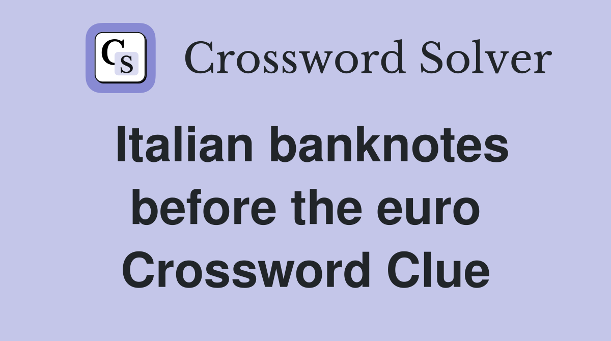 Italian banknotes before the euro Crossword Clue