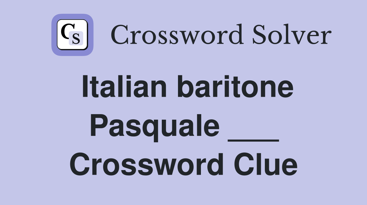 Italian baritone Pasquale ___ Crossword Clue