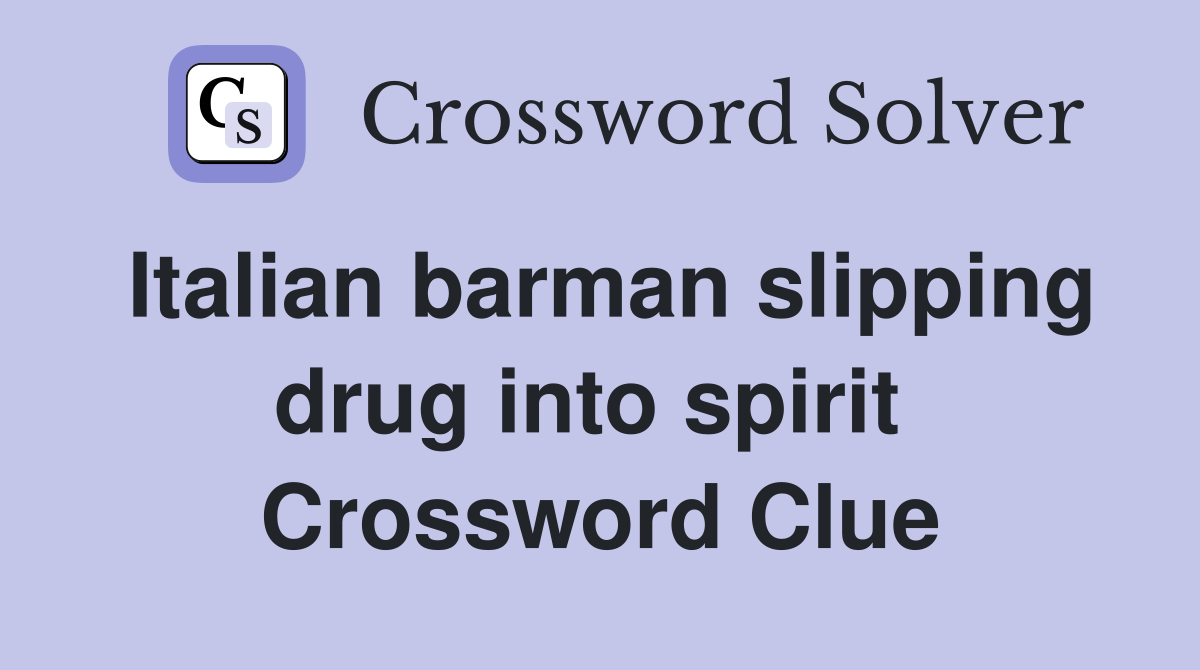 Italian barman slipping drug into spirit  Crossword Clue