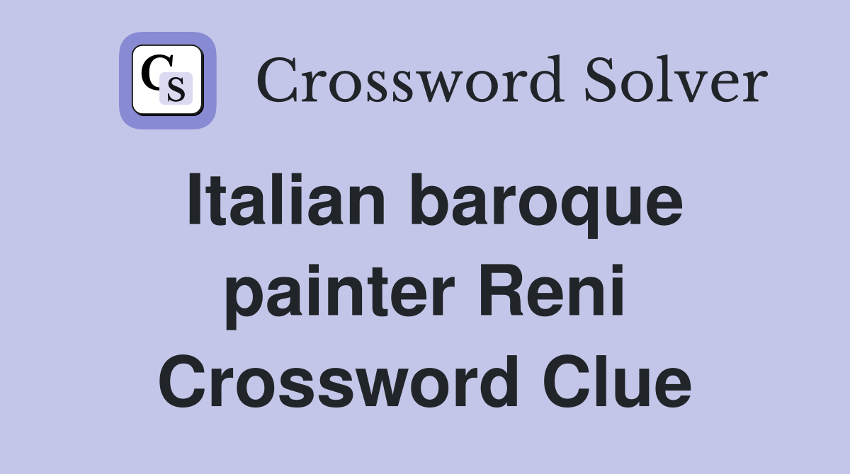 Italian baroque painter Reni Crossword Clue