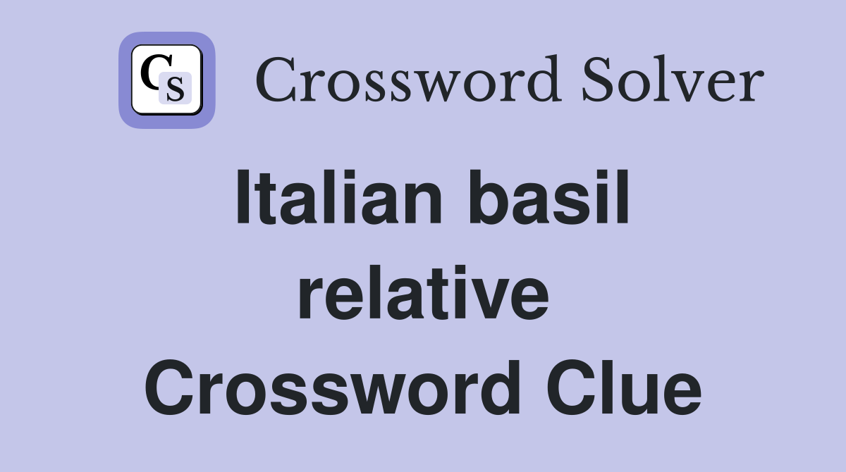 Italian basil relative Crossword Clue