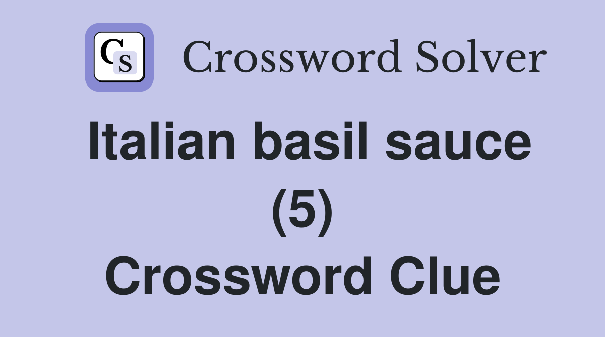 Italian basil sauce (5) Crossword Clue