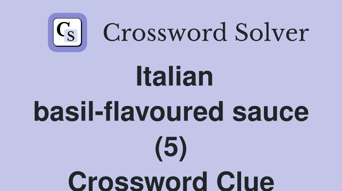Italian basil-flavoured sauce (5) Crossword Clue