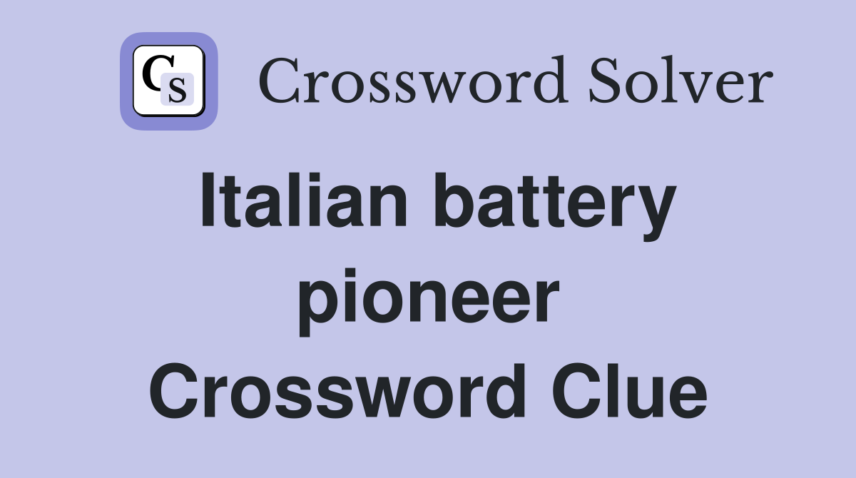 Italian battery pioneer Crossword Clue
