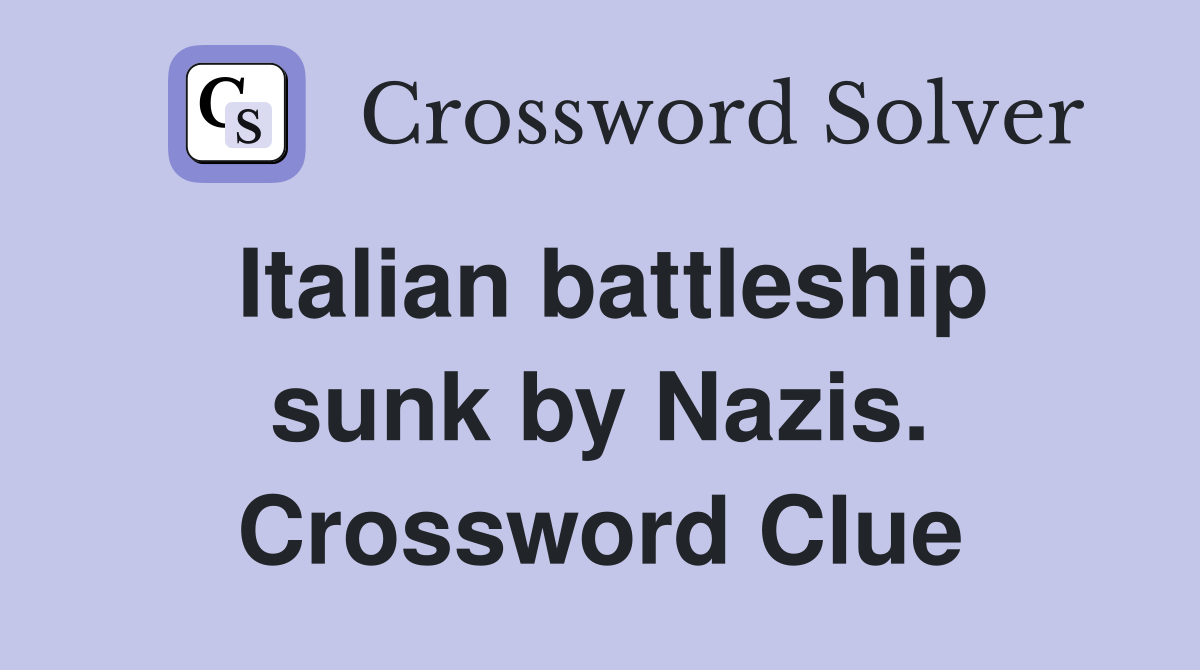 Italian battleship sunk by Nazis. Crossword Clue