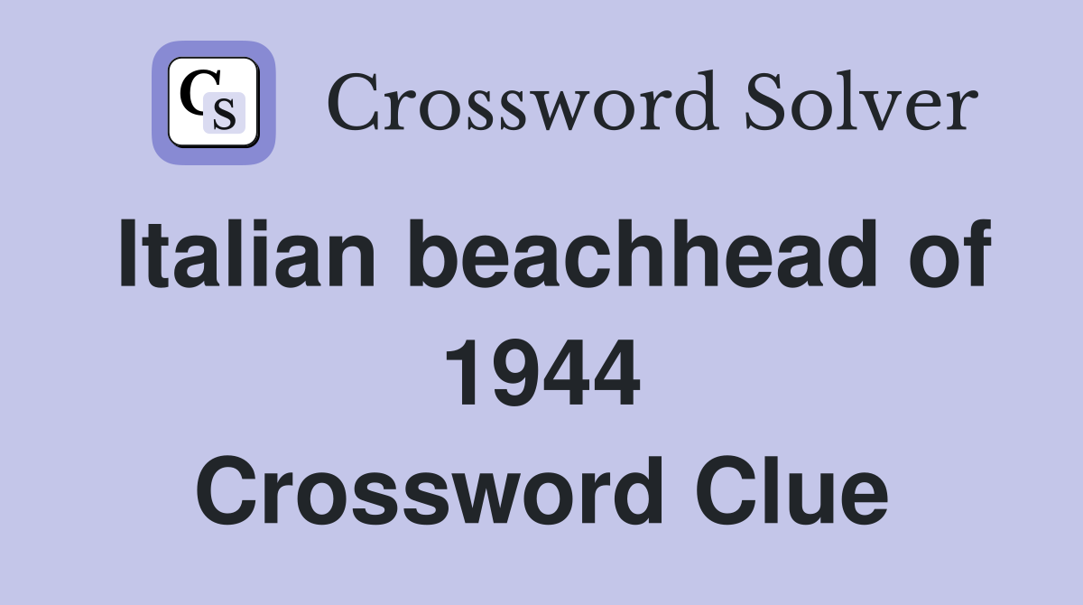 Italian beachhead of 1944 Crossword Clue