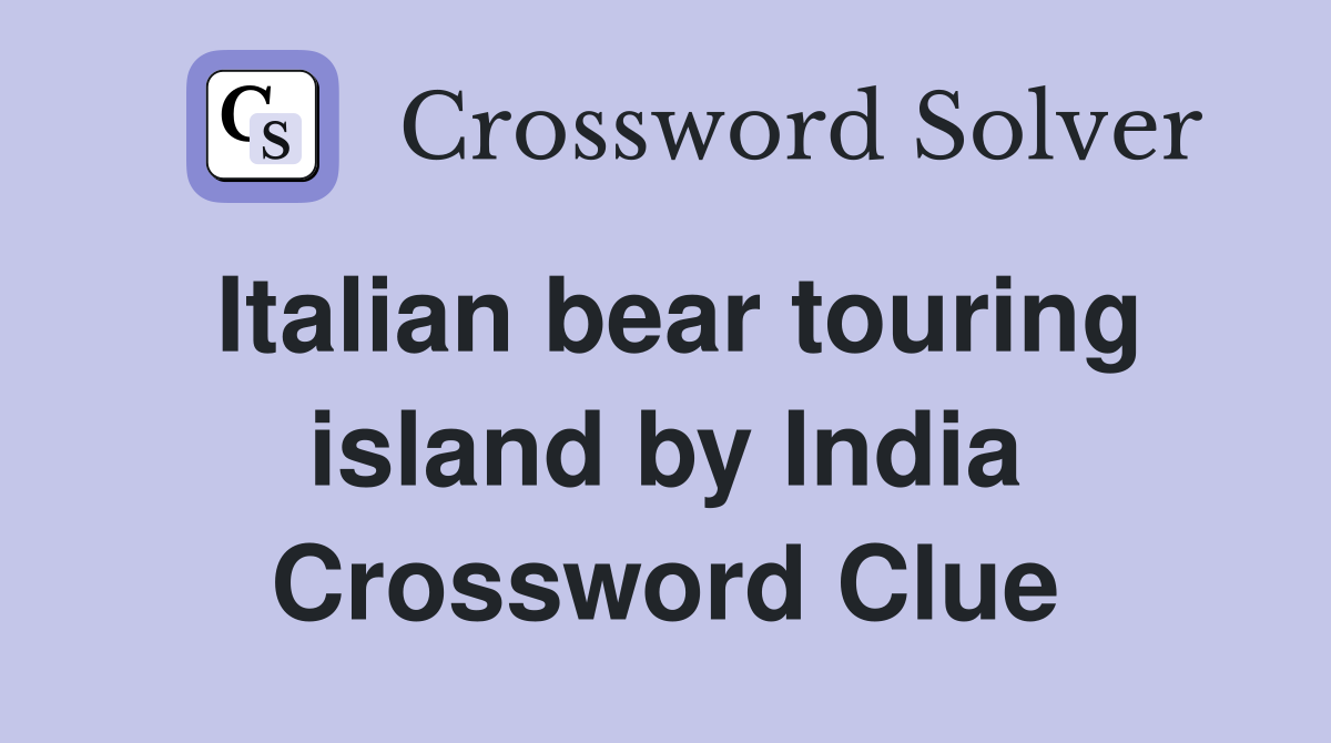 Italian bear touring island by India Crossword Clue