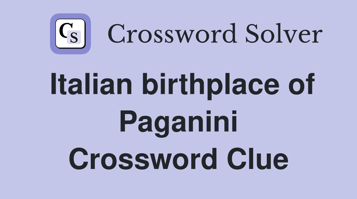Italian birthplace of Paganini Crossword Clue