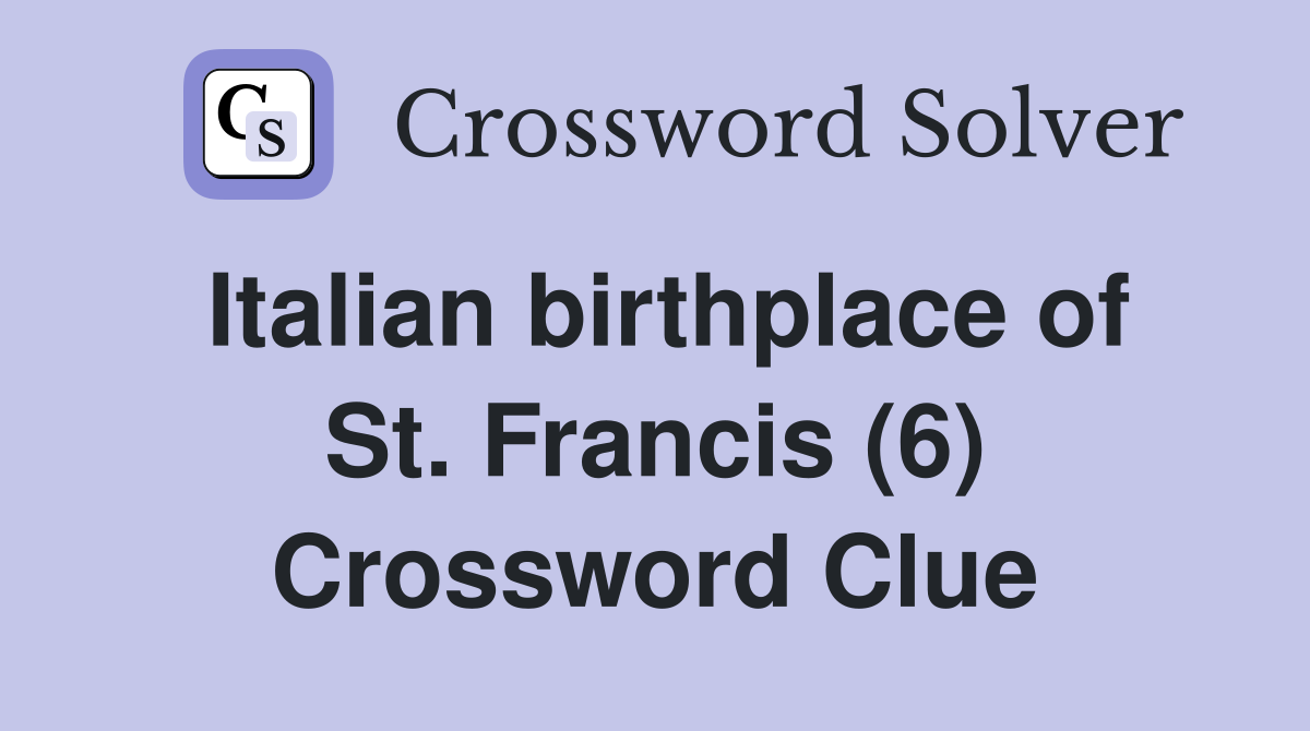Italian birthplace of St. Francis (6) Crossword Clue