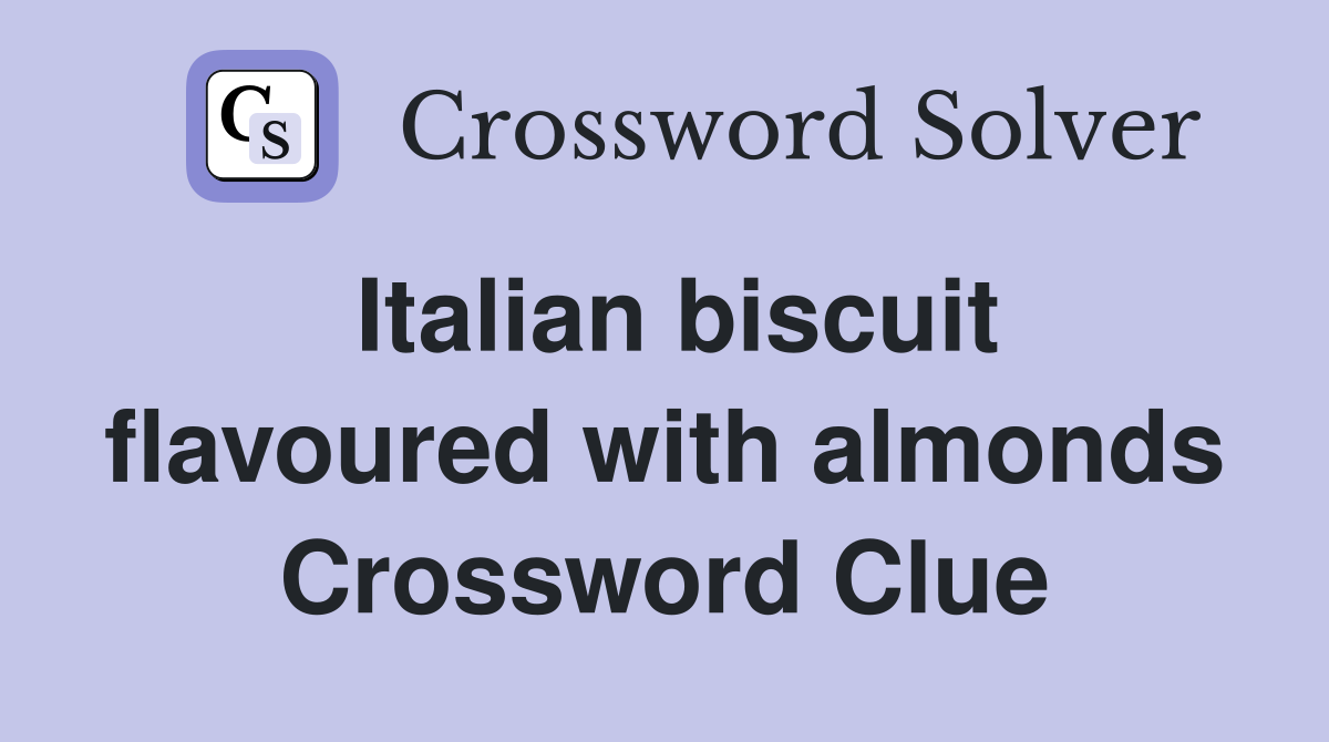 Italian biscuit flavoured with almonds Crossword Clue