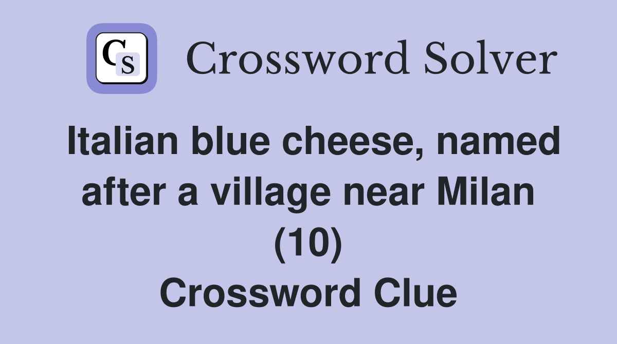 Italian blue cheese, named after a village near Milan (10) Crossword Clue